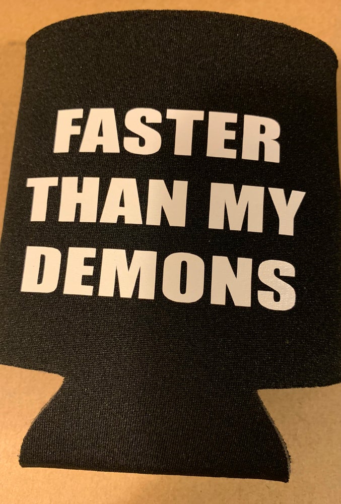 Faster than my demons koozie