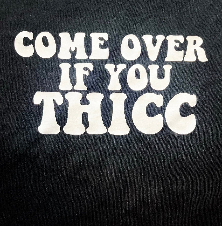 Come Over If You Thicc  Tee